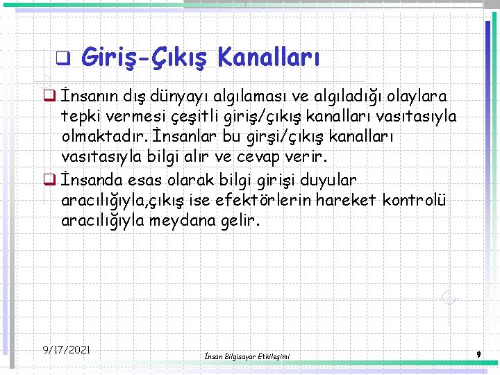 q Giriş-Çıkış Kanalları q İnsanın dış dünyayı algılaması ve algıladığı olaylara tepki vermesi çeşitli