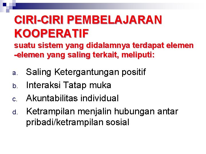 CIRI-CIRI PEMBELAJARAN KOOPERATIF suatu sistem yang didalamnya terdapat elemen -elemen yang saling terkait, meliputi: