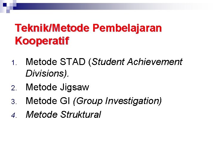 Teknik/Metode Pembelajaran Kooperatif 1. 2. 3. 4. Metode STAD (Student Achievement Divisions). Metode Jigsaw