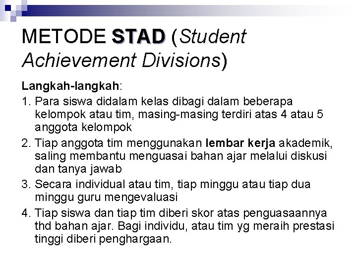 METODE STAD (Student Achievement Divisions) Langkah-langkah: 1. Para siswa didalam kelas dibagi dalam beberapa