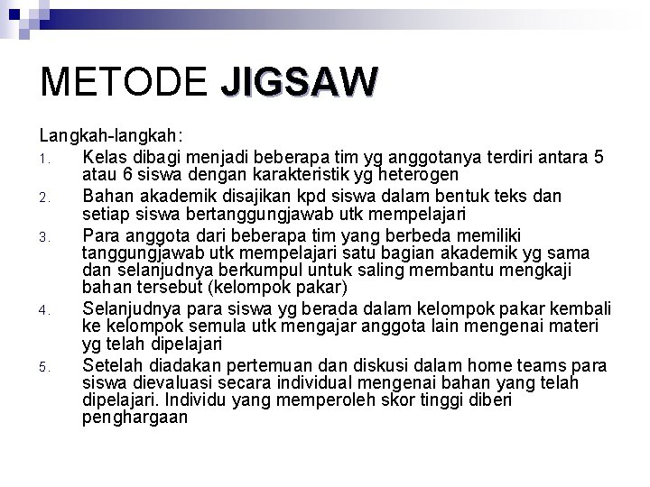 METODE JIGSAW Langkah-langkah: 1. Kelas dibagi menjadi beberapa tim yg anggotanya terdiri antara 5