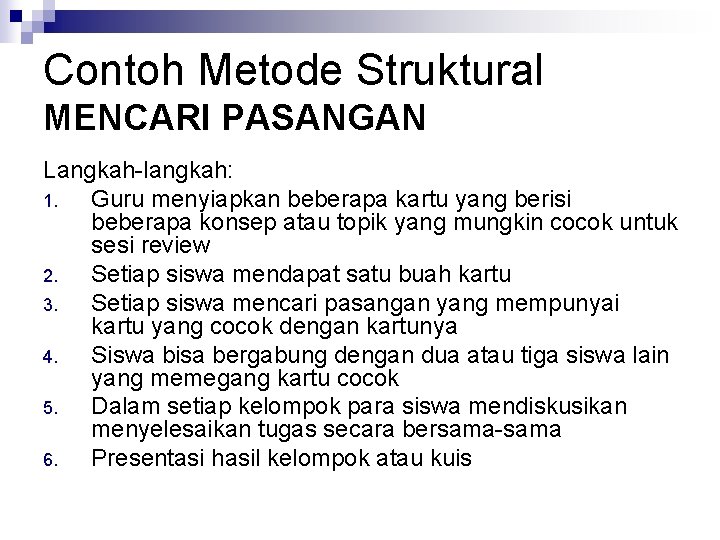 Contoh Metode Struktural MENCARI PASANGAN Langkah-langkah: 1. Guru menyiapkan beberapa kartu yang berisi beberapa