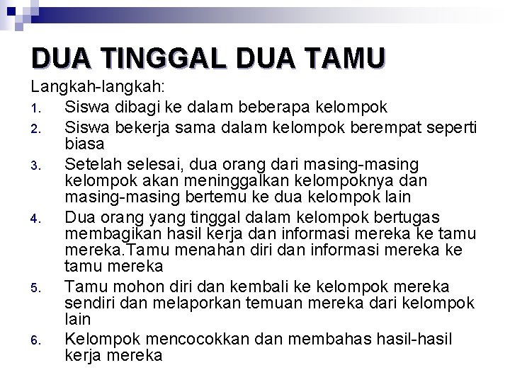 DUA TINGGAL DUA TAMU Langkah-langkah: 1. Siswa dibagi ke dalam beberapa kelompok 2. Siswa