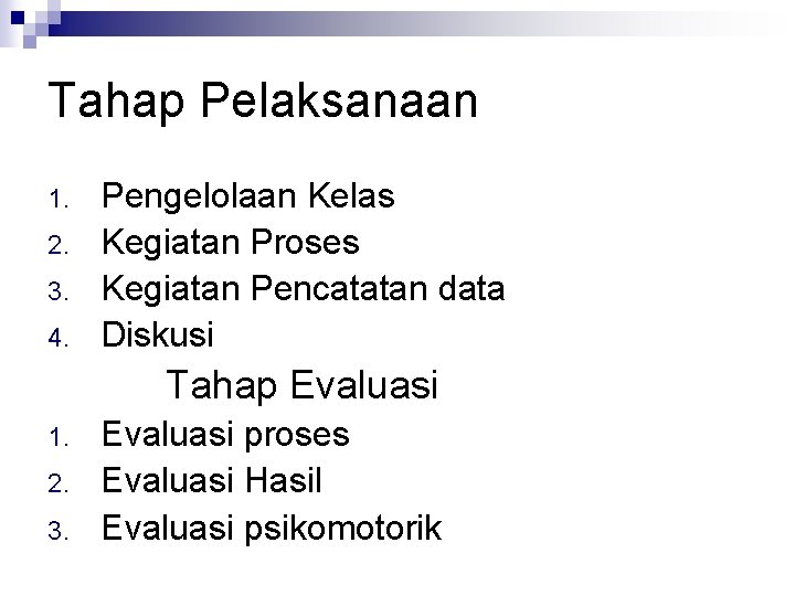 Tahap Pelaksanaan 1. 2. 3. 4. Pengelolaan Kelas Kegiatan Proses Kegiatan Pencatatan data Diskusi