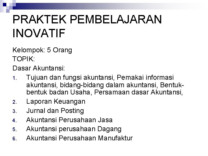 PRAKTEK PEMBELAJARAN INOVATIF Kelompok: 5 Orang TOPIK: Dasar Akuntansi: 1. Tujuan dan fungsi akuntansi,