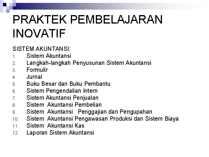 PRAKTEK PEMBELAJARAN INOVATIF SISTEM AKUNTANSI: 1. Sistem Akuntansi 2. Langkah-langkah Penyusunan Sistem Akuntansi 3.