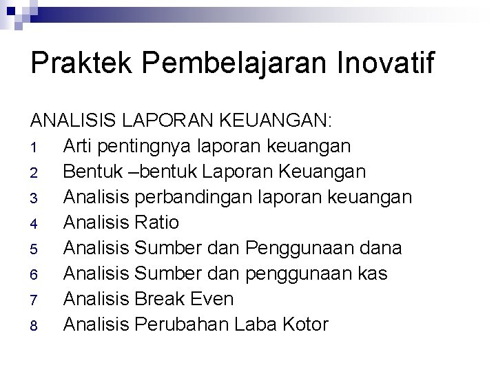 Praktek Pembelajaran Inovatif ANALISIS LAPORAN KEUANGAN: 1 Arti pentingnya laporan keuangan 2 Bentuk –bentuk