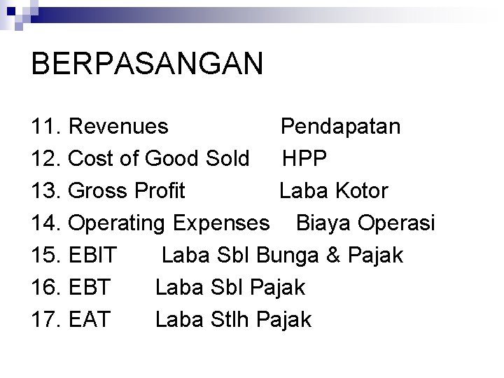 BERPASANGAN 11. Revenues Pendapatan 12. Cost of Good Sold HPP 13. Gross Profit Laba