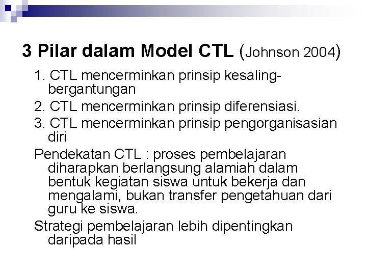 3 Pilar dalam Model CTL (Johnson 2004) 1. CTL mencerminkan prinsip kesalingbergantungan 2. CTL