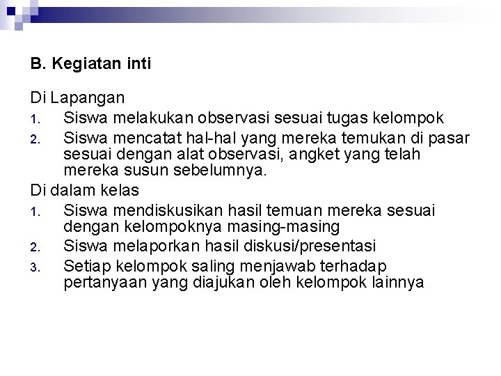 B. Kegiatan inti Di Lapangan 1. Siswa melakukan observasi sesuai tugas kelompok 2. Siswa