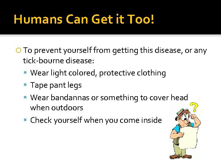 Humans Can Get it Too! To prevent yourself from getting this disease, or any
