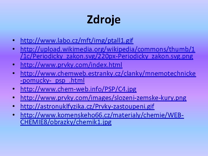 Zdroje • http: //www. labo. cz/mft/img/ptall 1. gif • http: //upload. wikimedia. org/wikipedia/commons/thumb/1 /1