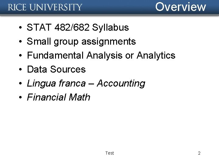 Overview • • • STAT 482/682 Syllabus Small group assignments Fundamental Analysis or Analytics