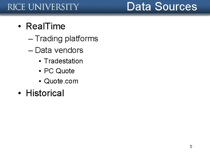 Data Sources • Real. Time – Trading platforms – Data vendors • Tradestation •