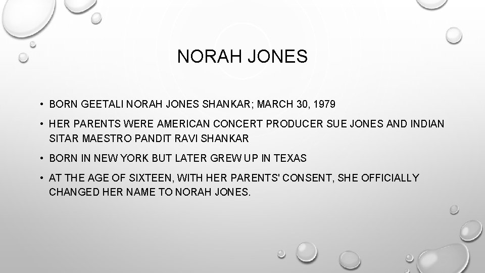 NORAH JONES • BORN GEETALI NORAH JONES SHANKAR; MARCH 30, 1979 • HER PARENTS