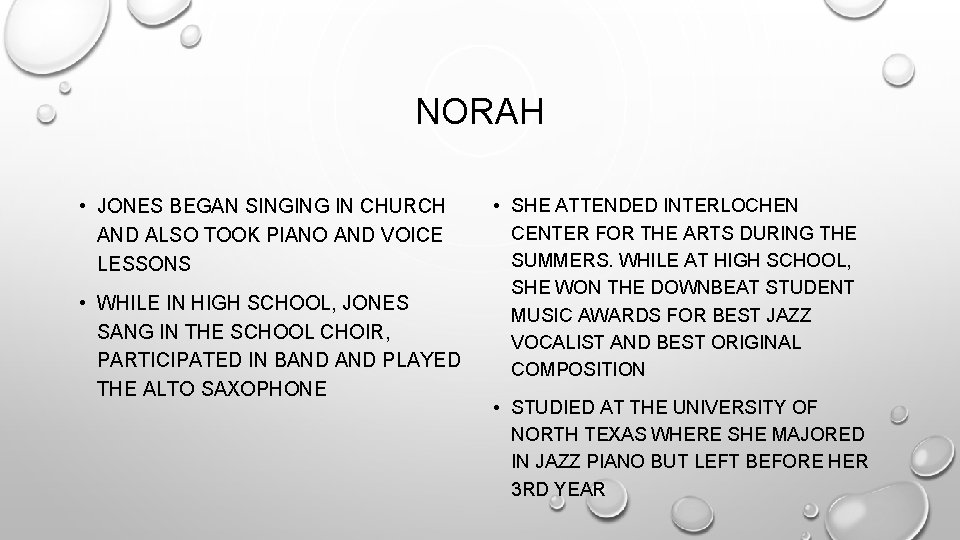 NORAH • JONES BEGAN SINGING IN CHURCH AND ALSO TOOK PIANO AND VOICE LESSONS