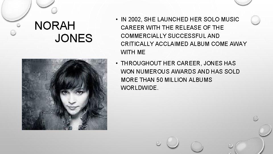 NORAH JONES • IN 2002, SHE LAUNCHED HER SOLO MUSIC CAREER WITH THE RELEASE