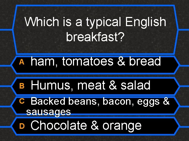 Which is a typical English breakfast? A ham, tomatoes & bread B Humus, meat