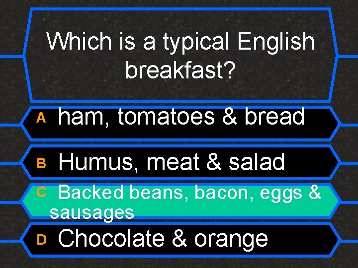 Which is a typical English breakfast? A ham, tomatoes & bread B Humus, meat