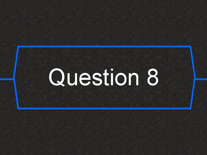 Question 8 