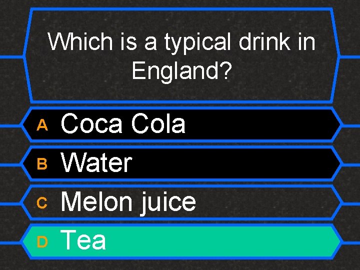 Which is a typical drink in England? A B C D Coca Cola Water