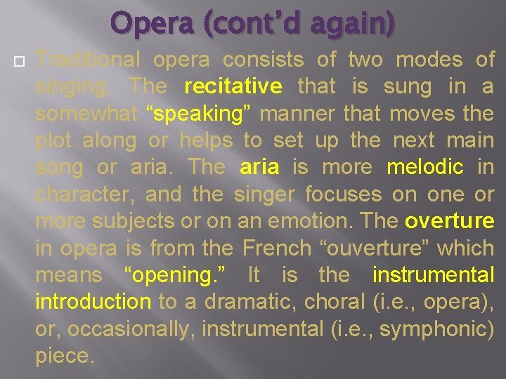 Opera (cont’d again) Traditional opera consists of two modes of singing. The recitative that