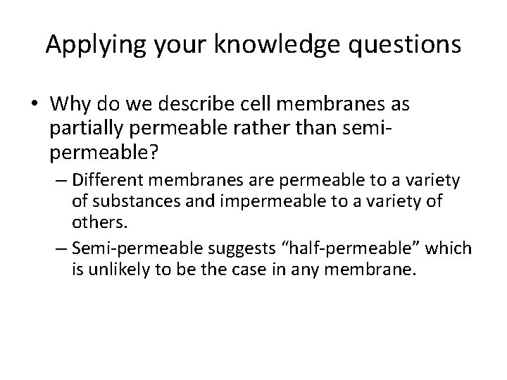 Applying your knowledge questions • Why do we describe cell membranes as partially permeable