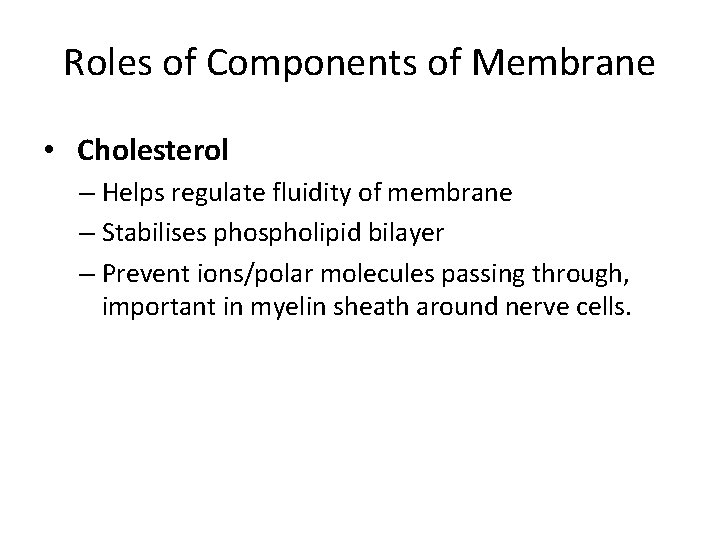 Roles of Components of Membrane • Cholesterol – Helps regulate fluidity of membrane –