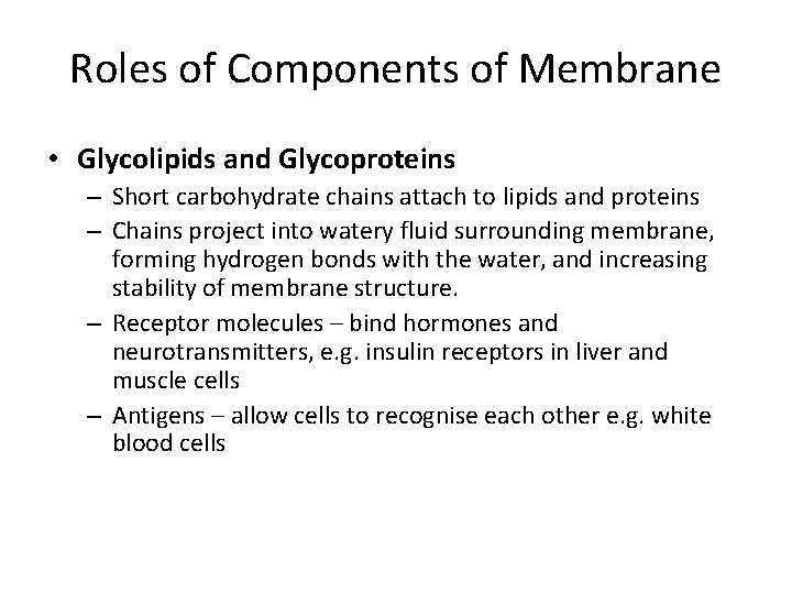 Roles of Components of Membrane • Glycolipids and Glycoproteins – Short carbohydrate chains attach