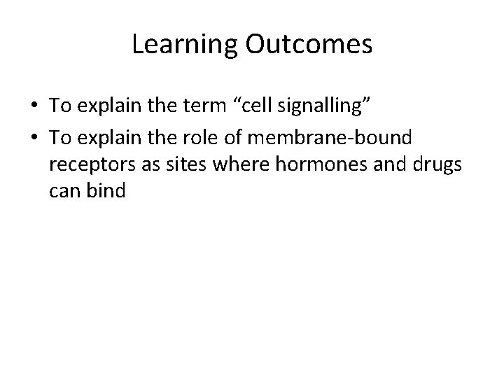 Learning Outcomes • To explain the term “cell signalling” • To explain the role