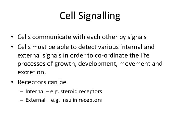 Cell Signalling • Cells communicate with each other by signals • Cells must be