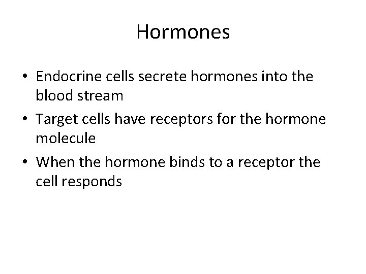 Hormones • Endocrine cells secrete hormones into the blood stream • Target cells have