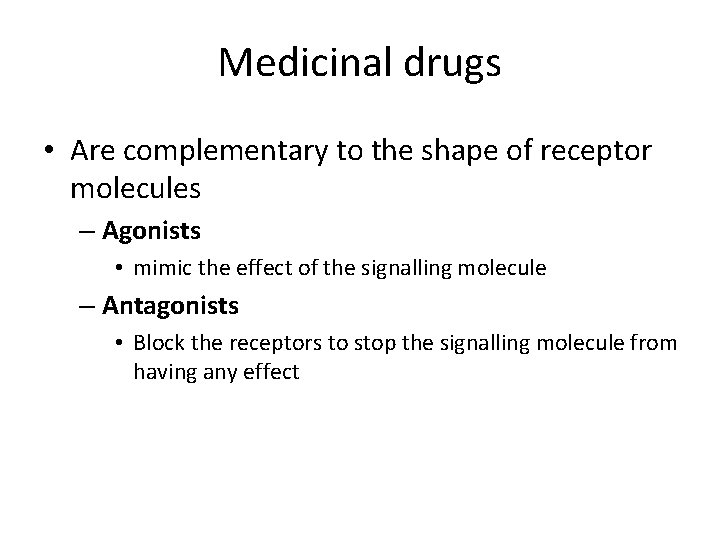 Medicinal drugs • Are complementary to the shape of receptor molecules – Agonists •