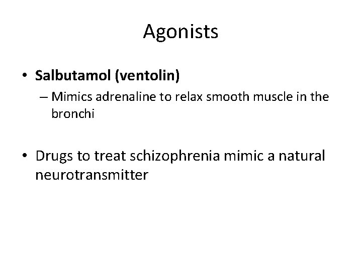 Agonists • Salbutamol (ventolin) – Mimics adrenaline to relax smooth muscle in the bronchi