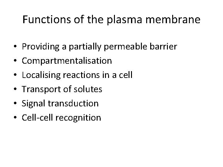 Functions of the plasma membrane • • • Providing a partially permeable barrier Compartmentalisation