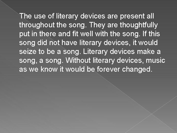 The use of literary devices are present all throughout the song. They are thoughtfully