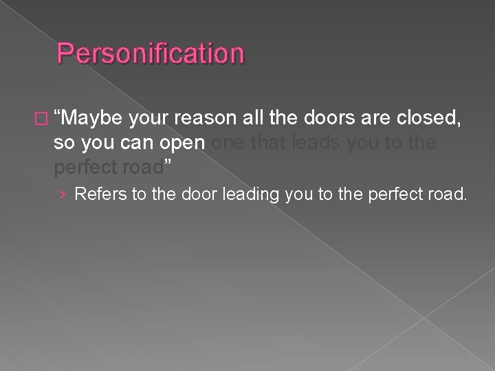 Personification � “Maybe your reason all the doors are closed, so you can open