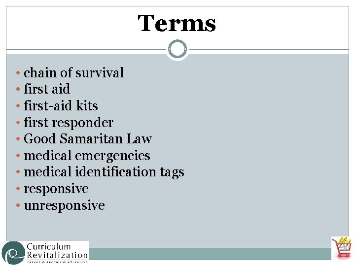 Terms • chain of survival • first aid • first-aid kits • first responder
