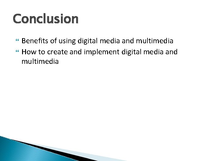 Conclusion Benefits of using digital media and multimedia How to create and implement digital