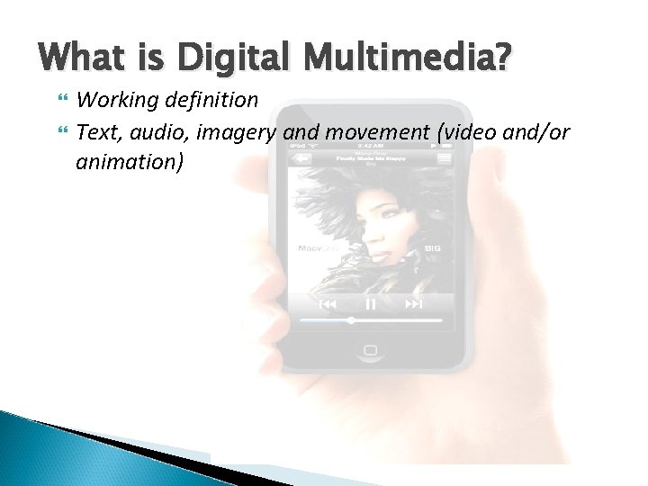 What is Digital Multimedia? Working definition Text, audio, imagery and movement (video and/or animation)