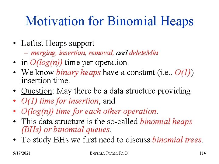 Motivation for Binomial Heaps • Leftist Heaps support – merging, insertion, removal, and delete.