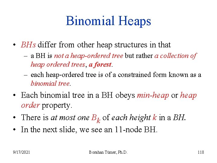 Binomial Heaps • BHs differ from other heap structures in that – a BH