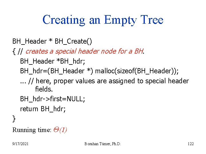 Creating an Empty Tree BH_Header * BH_Create() { // creates a special header node