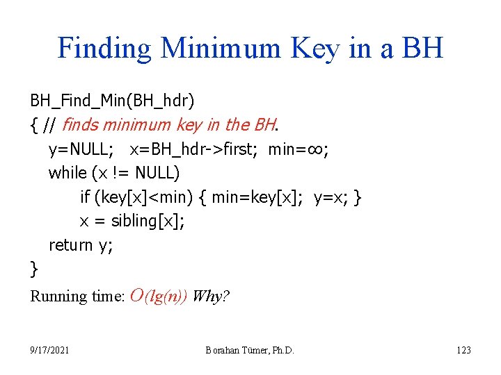 Finding Minimum Key in a BH BH_Find_Min(BH_hdr) { // finds minimum key in the