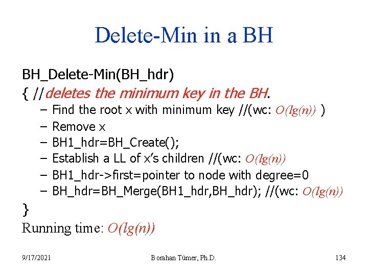 Delete-Min in a BH BH_Delete-Min(BH_hdr) { //deletes the minimum key in the BH. –