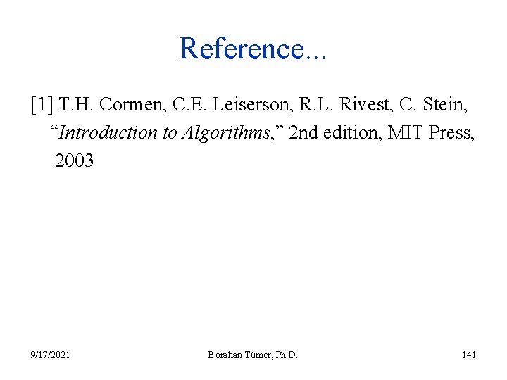 Reference. . . [1] T. H. Cormen, C. E. Leiserson, R. L. Rivest, C.