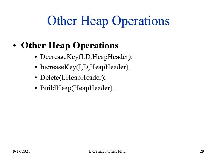 Other Heap Operations • • 9/17/2021 Decrease. Key(I, D, Heap. Header); Increase. Key(I, D,