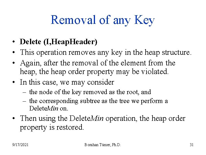 Removal of any Key • Delete (I, Heap. Header) • This operation removes any