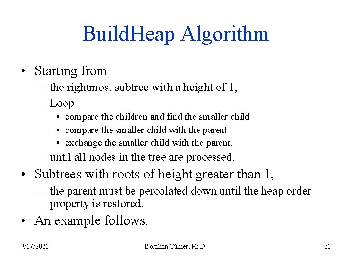 Build. Heap Algorithm • Starting from – the rightmost subtree with a height of