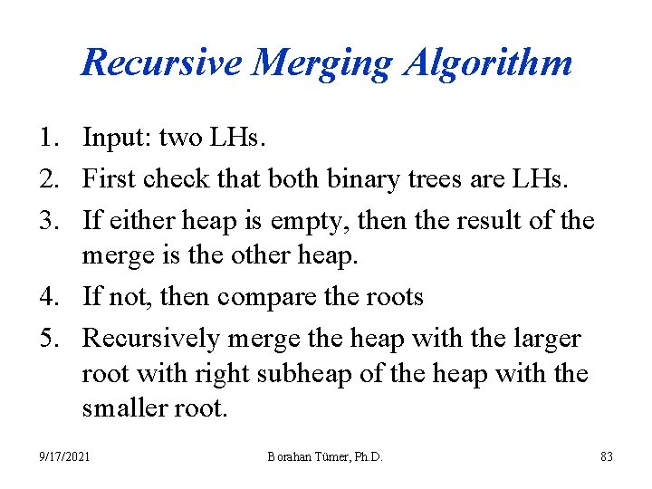 Recursive Merging Algorithm 1. Input: two LHs. 2. First check that both binary trees